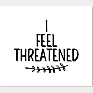 #IFeelThreatened I Feel Threatened Posters and Art